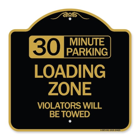 Signmission 30 Minute Parking Loading Zone Violators Towed, Black & Gold Alum Sign, 18" x 18", BG-1818-24425 A-DES-BG-1818-24425